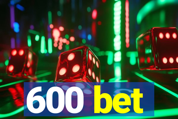 600 bet